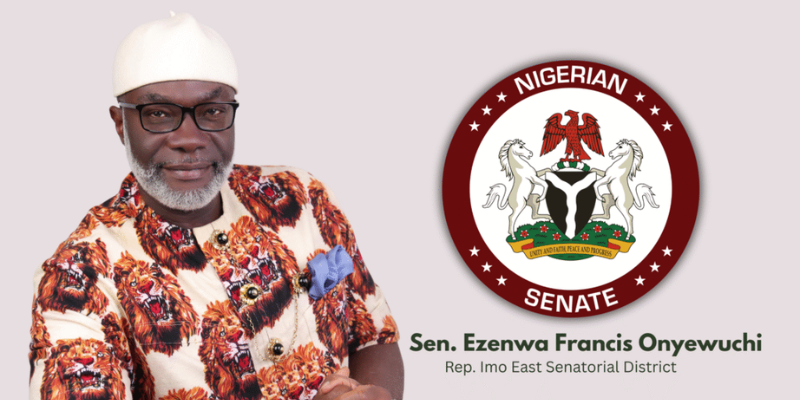 Senator Ezenwa Francis Onyewuchi: Strengthening Representation and Development for Imo East