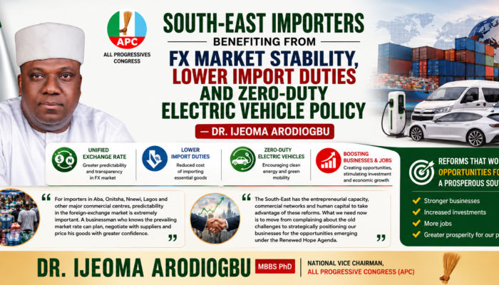 SOUTH-EAST IMPORTERS BENEFITING FROM FX MARKET STABILITY, LOWER IMPORT DUTIES AND ZERO-DUTY ELECTRIC VEHICLE POLICY — DR. IJEOMA ARODIOGBU
