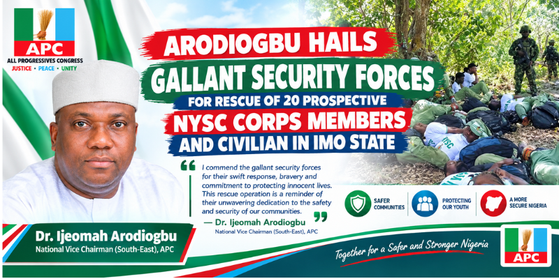 Arodiogbu Hails Gallant Security Forces for Rescue of 20 Prospective NYSC Corps Members and Civilian in Imo State