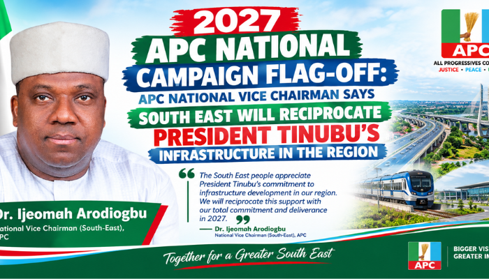 2027 APC National Campaign Flag-Off: APC National Vice Chairman Says South East Will Reciprocate President Tinubu’s Infrastructure in the Region