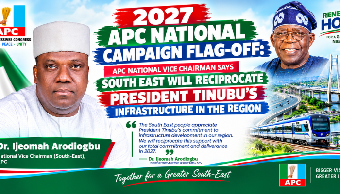 2027 APC National Campaign Flag-Off: APC National Vice Chairman Says South East Will Reciprocate President Tinubu’s Infrastructure in the Region