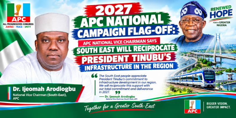 2027 APC National Campaign Flag-Off: APC National Vice Chairman Says South East Will Reciprocate President Tinubu’s Infrastructure in the Region
