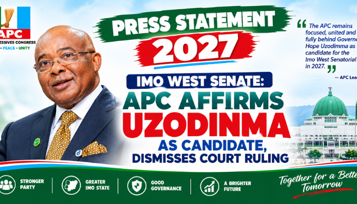PRESS STATEMENT 2027 IMO WEST SENATE: APC AFFIRMS UZODINMA AS CANDIDATE, DISMISSES COURT RULING