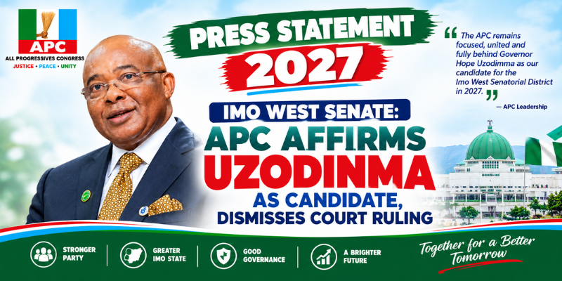 PRESS STATEMENT 2027 IMO WEST SENATE: APC AFFIRMS UZODINMA AS CANDIDATE, DISMISSES COURT RULING