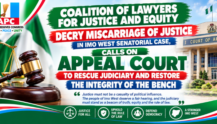 COALITION OF LAWYERS FOR JUSTICE AND EQUITY DECRY MISCARRIAGE OF JUSTICE IN IMO WEST SENATORIAL CASE, CALLS ON APPEAL COURT TO RESCUE JUDICIARY AND RESTORE THE INTEGRITY OF THE BENCH